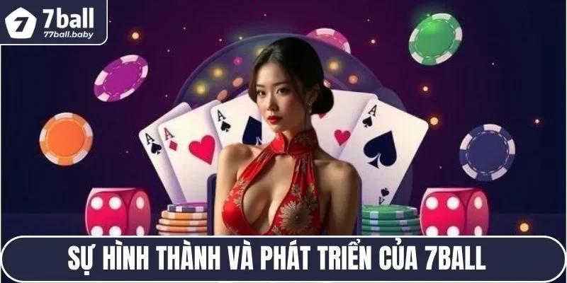 Giới thiệu tổng quan về sự hình thành, phát triển của nhà cái 7BALL